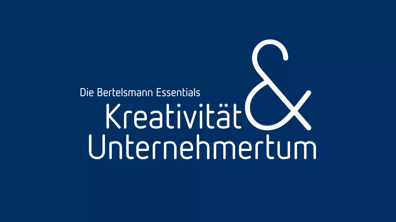 Grafik mit blauem Hintergrund und weißem Schriftzug: Bertelsmann Essentials, Kreativität & Unternehmertum