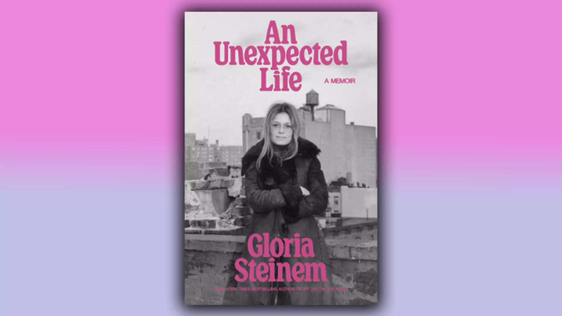 The cover of An Unexpected Life shows Gloria Steinem standing in front of a city.